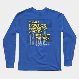 Everything Happens For A Reason (yellow letters) Long Sleeve T-Shirt